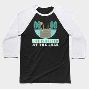 Life is better at the lake Baseball T-Shirt